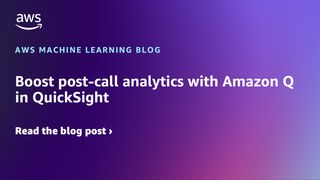 Boost post-call analytics with Amazon Q in QuickSight